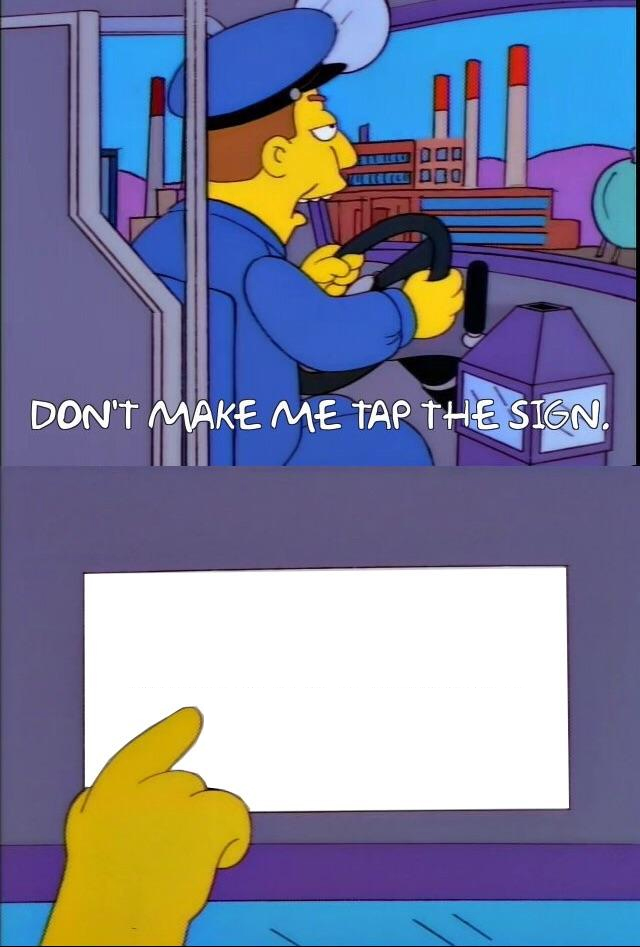 Don't make me tap the sign